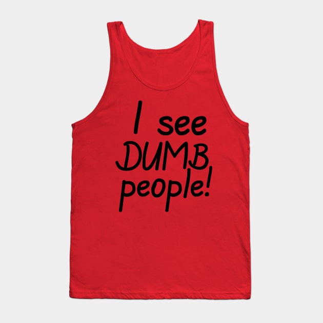 I See Dumb People Tank Top by PeppermintClover